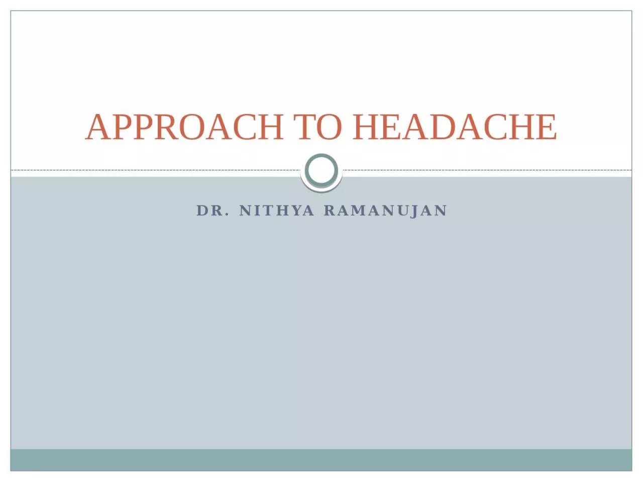 PPT-Dr. nithya ramanujan APPROACH TO HEADACHE