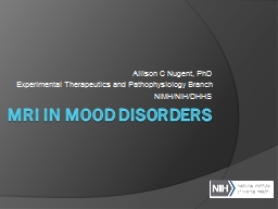 MRI In Mood disorders Allison C Nugent, PhD