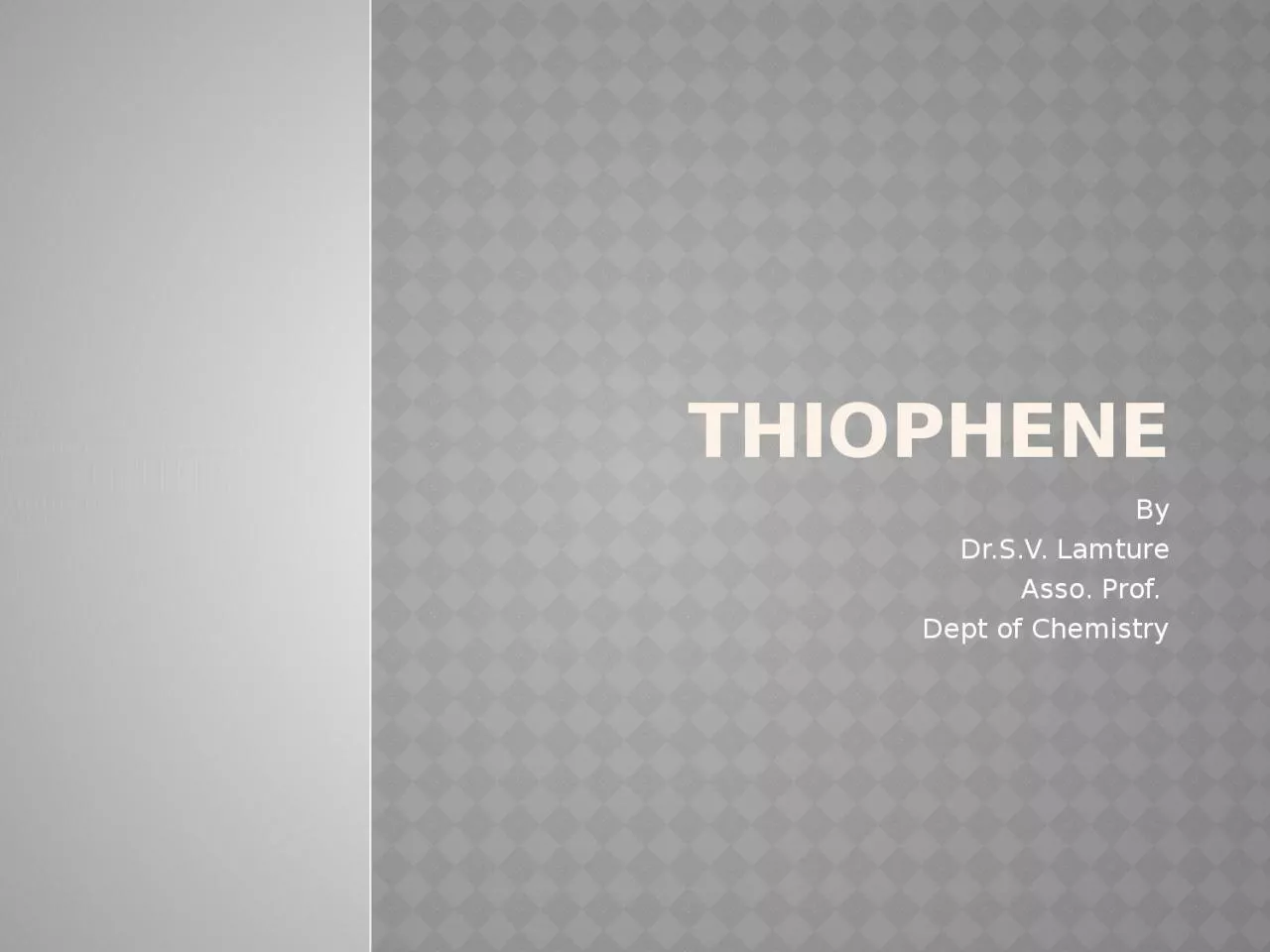 Thiophene By Dr.S.V .  Lamture
