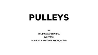 PULLEYS BY: DR. DIGVIJAY SHARMA