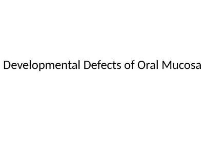 Developmental Defects of Oral Mucosa