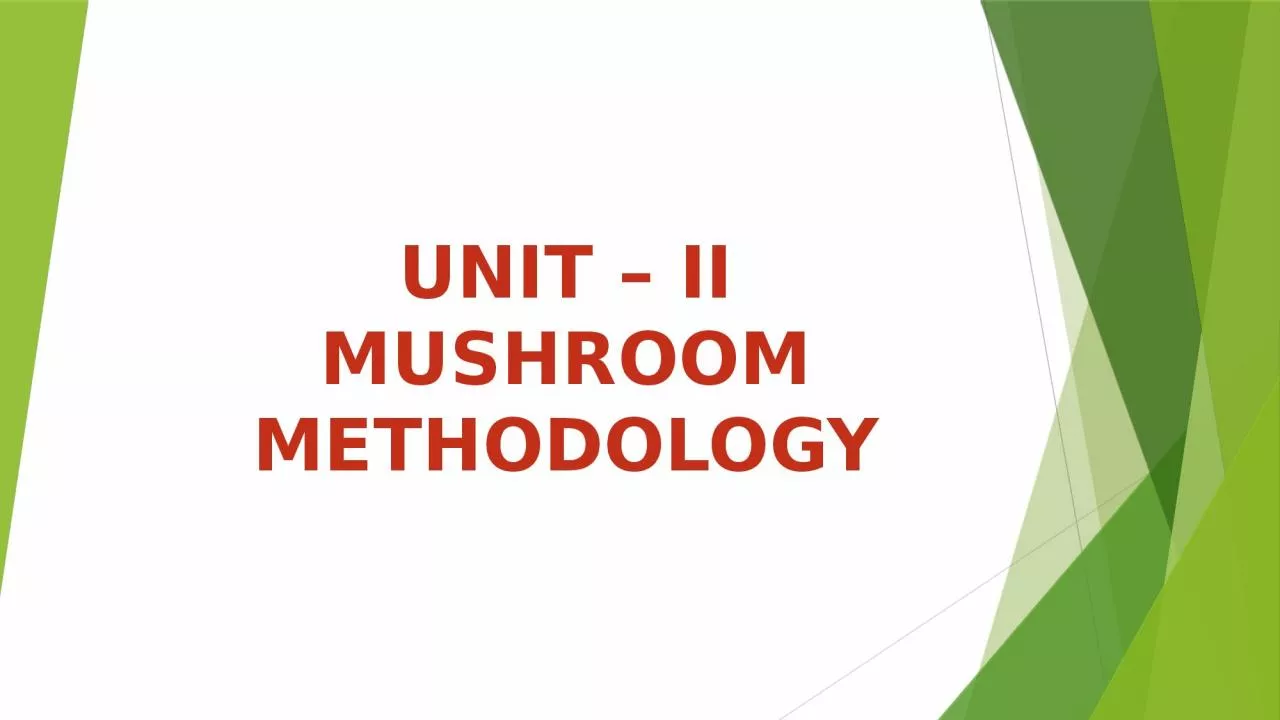 PPT-UNIT – II MUSHROOM METHODOLOGY