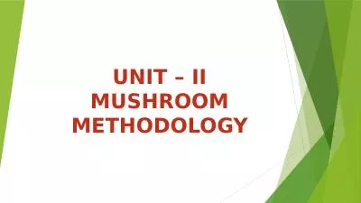 UNIT – II MUSHROOM METHODOLOGY