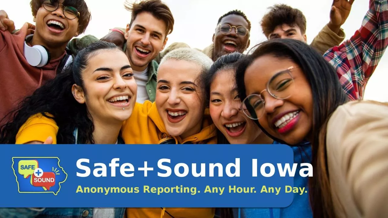 PPT-Safe+Sound Iowa Anonymous Reporting. Any Hour. Any Day.