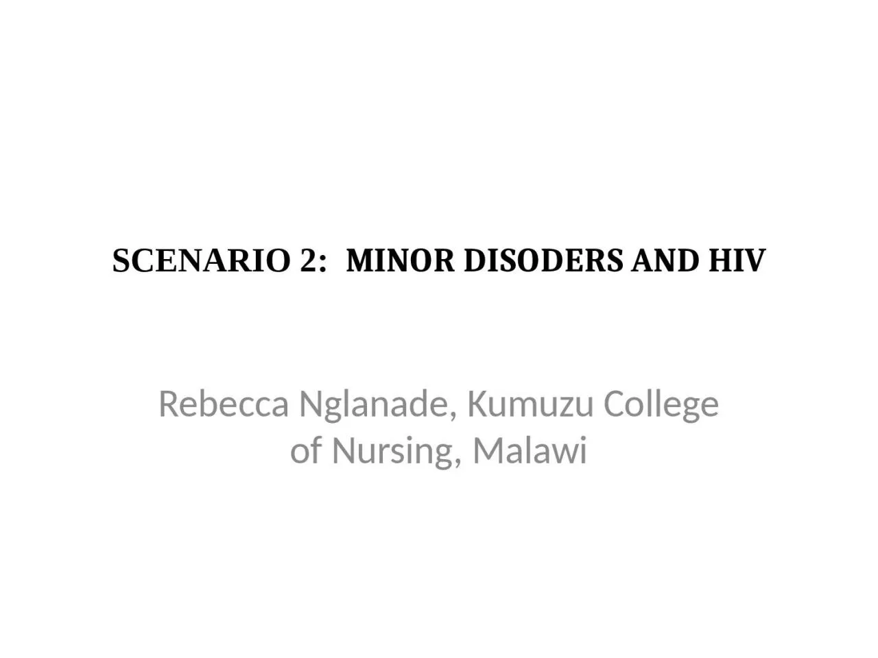 PPT-SCENARIO 2: MINOR DISODERS AND HIV