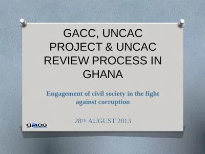 GACC, UNCAC PROJECT & UNCAC REVIEW PROCESS IN GHANA