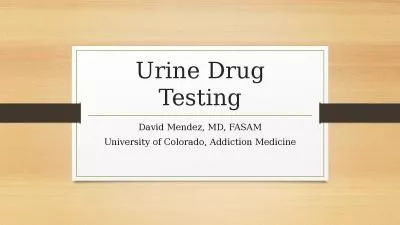 Urine Drug Testing David Mendez, MD, FASAM