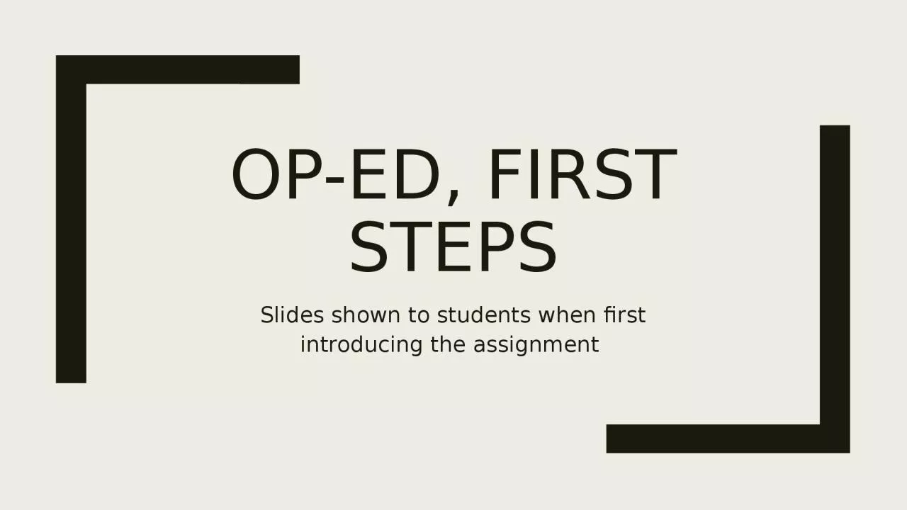 PPT-OP-ED, FIRST STEPS Slides shown to students when first introducing the assignment