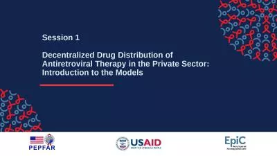 Session 1 Decentralized Drug Distribution of Antiretroviral Therapy in the Private Sector: