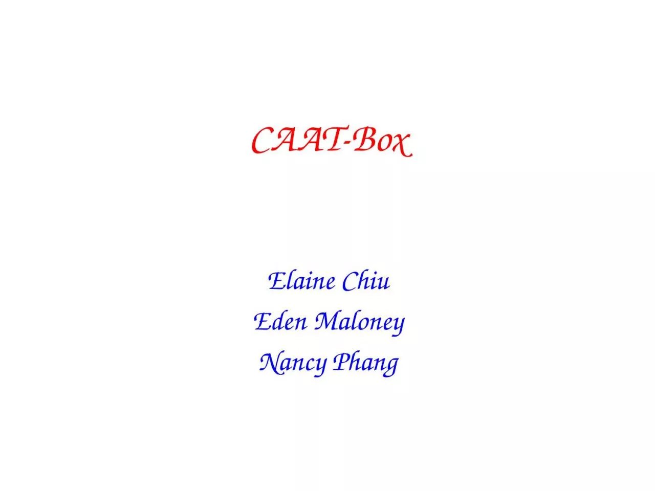 PPT-CAAT-Box Elaine Chiu Eden Maloney