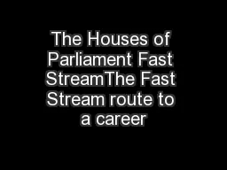 The Houses of Parliament Fast StreamThe Fast Stream route to a career