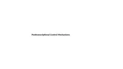 Posttranscriptional Control Mechanisms