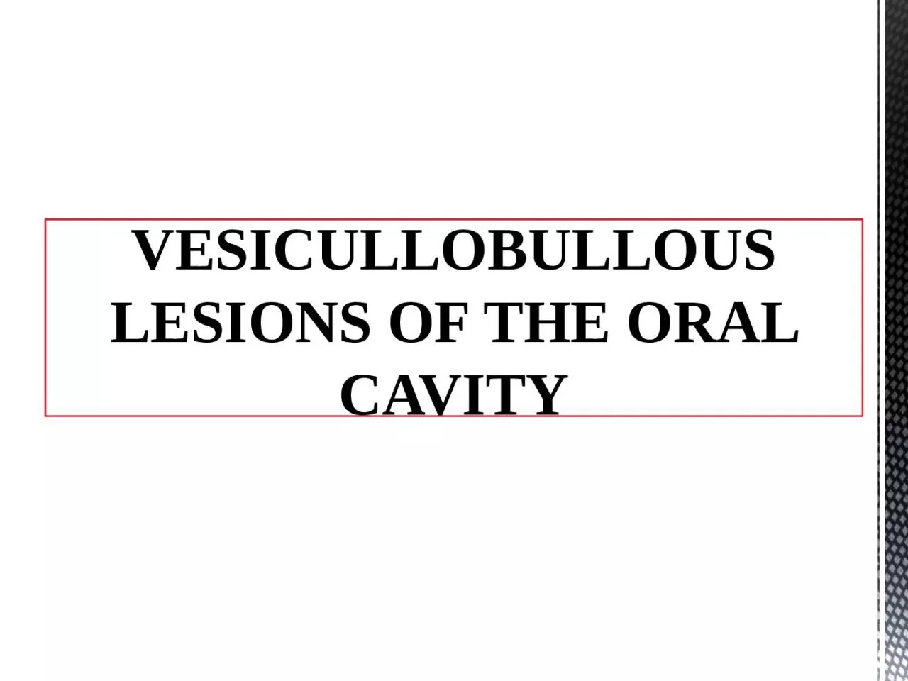 PPT-VESICULLOBULLOUS LESIONS OF THE ORAL CAVITY