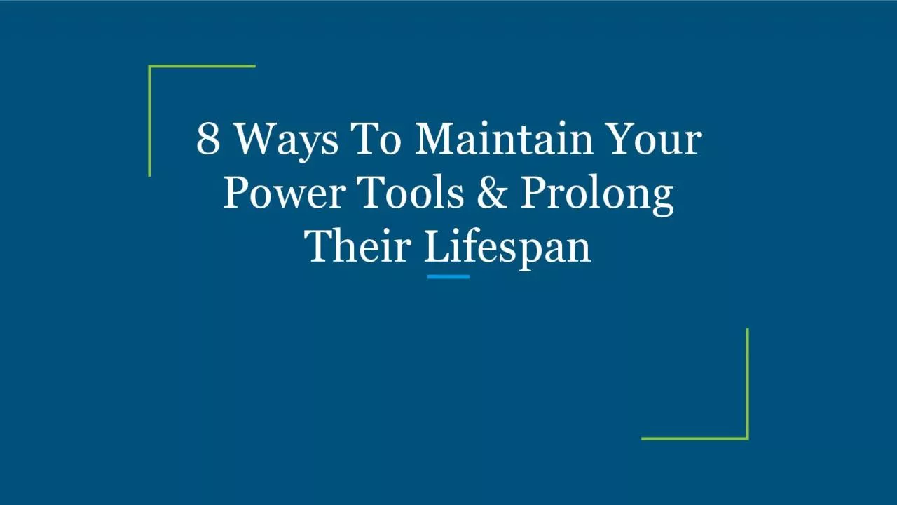 8 Ways To Maintain Your Power Tools & Prolong Their Lifespan
