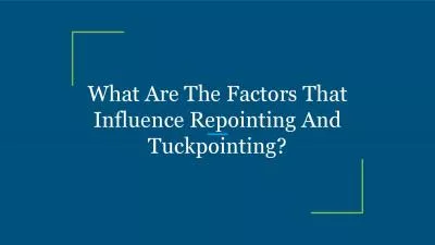 What Are The Factors That Influence Repointing And Tuckpointing?