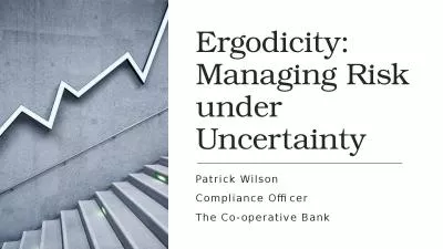 Ergodicity: Managing Risk under Uncertainty