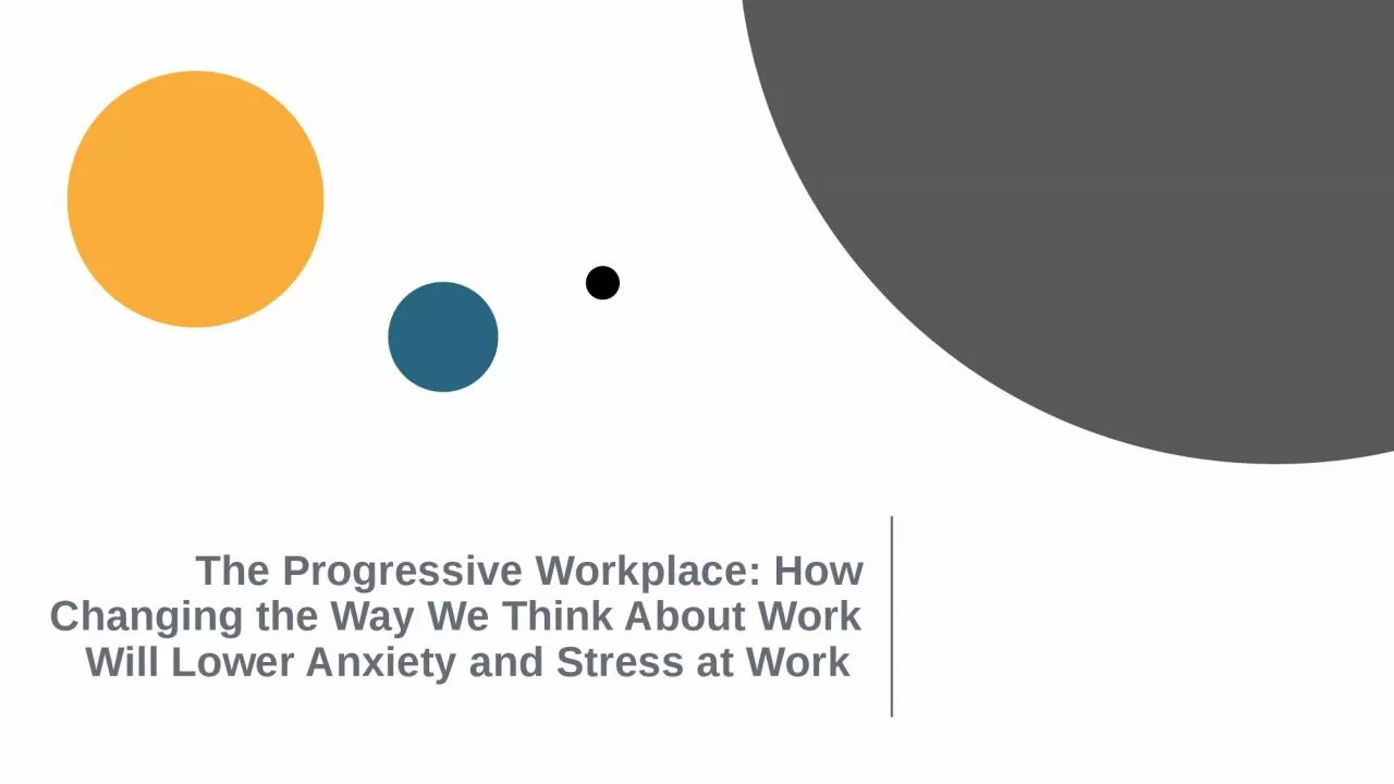 PPT-The Progressive Workplace: How Changing the Way We Think About Work Will Lower Anxiety