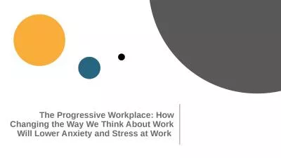 The Progressive Workplace: How Changing the Way We Think About Work Will Lower Anxiety and Stress a