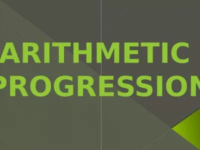 ARITHMETIC  PROGRESSION If various terms of a sequence are formed by adding a fixed number