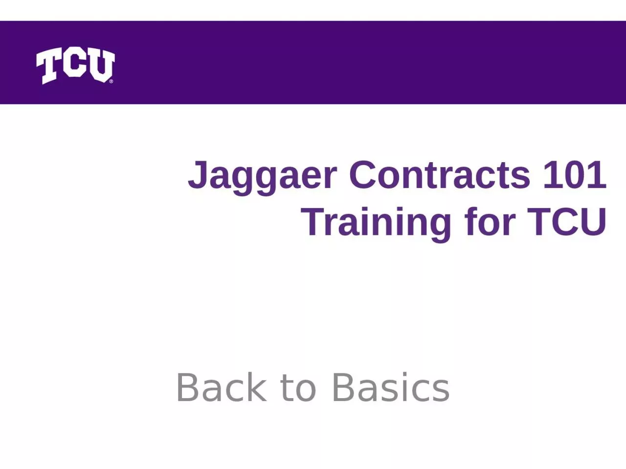 PPT-Jaggaer Contracts 101 Training for TCU