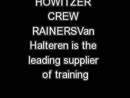 HOWITZER CREW RAINERSVan Halteren is the leading supplier of training