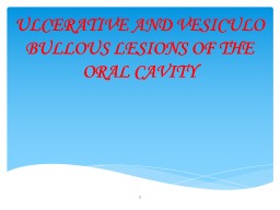 ULCERATIVE AND VESICULO  BULLOUS LESIONS