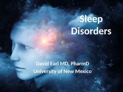 Sleep Disorders David Earl MD, PharmD