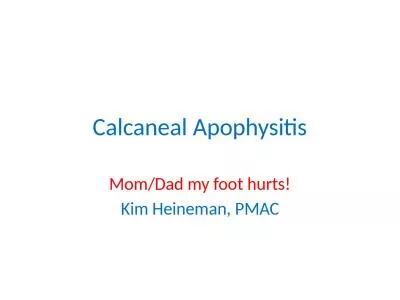 Calcaneal  Apophysitis Mom/Dad my foot hurts!