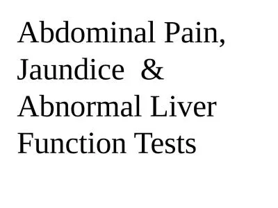 Abdominal Pain, Jaundice  & Abnormal Liver Function Tests