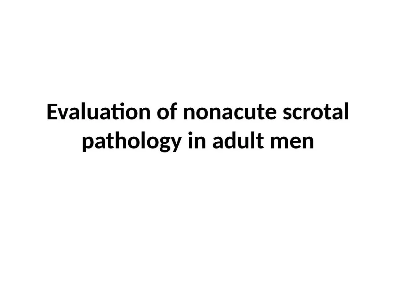 Evaluation of  nonacute  scrotal pathology in adult men