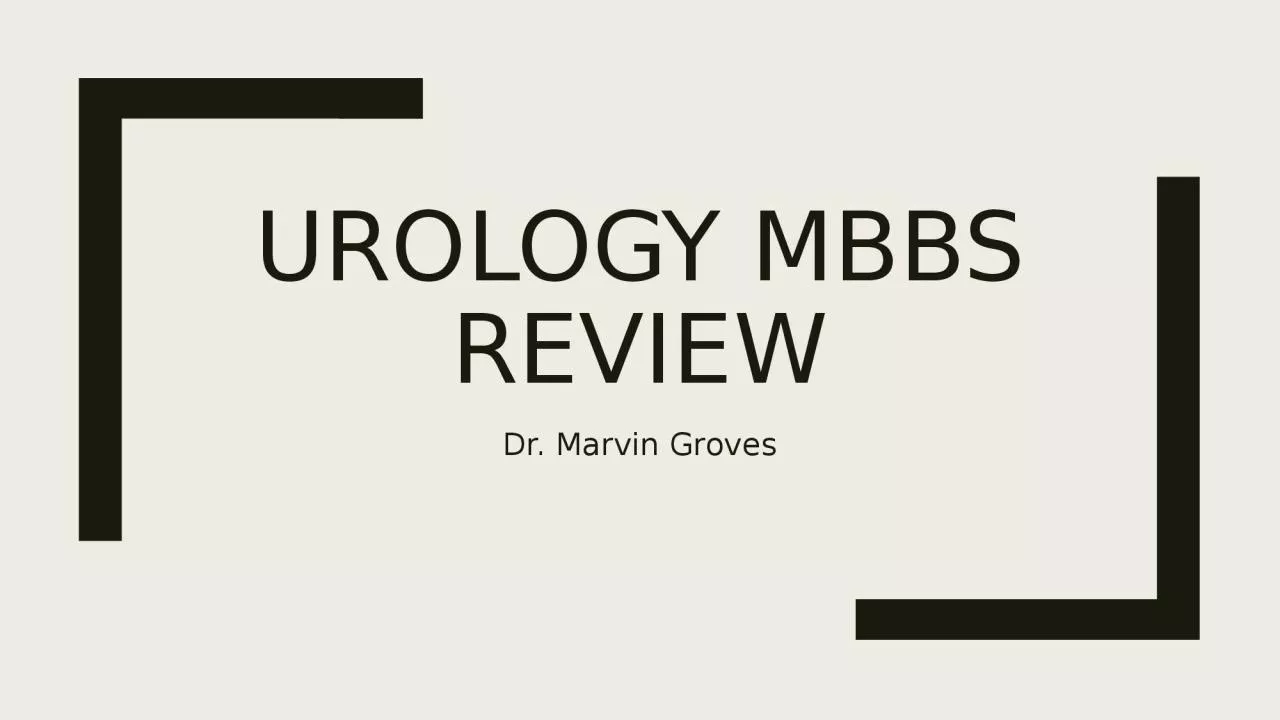 PPT-Urology Mbbs review Dr. Marvin Groves