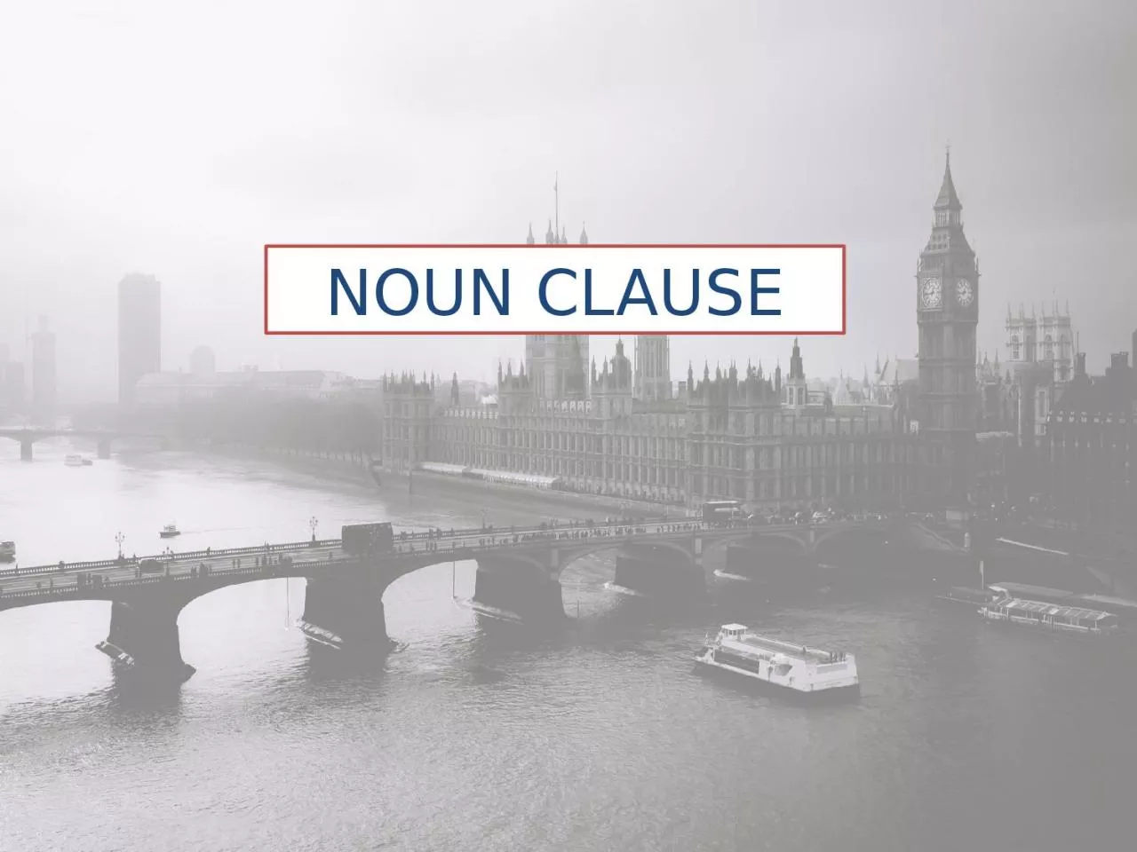 NOUN CLAUSE What is a Clause ???