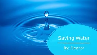 Saving Water By: Eleanor
