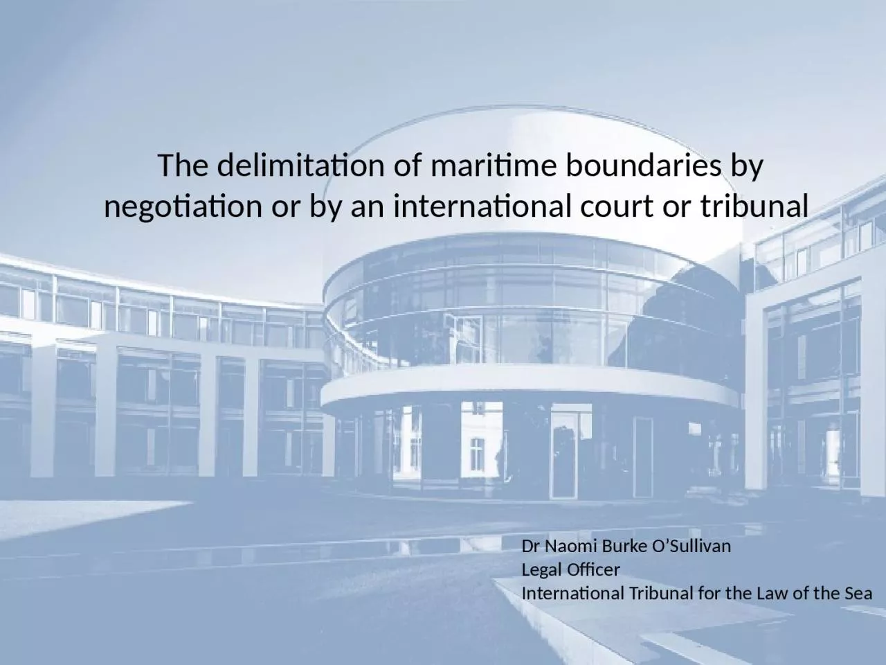 PPT-  The delimitation of maritime boundaries by negotiation or by an international court