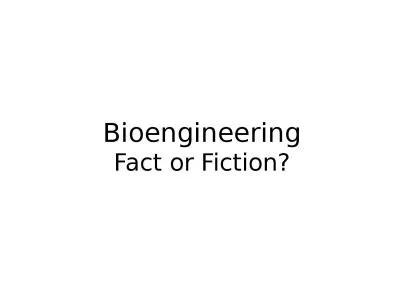 Bioengineering Fact or Fiction?