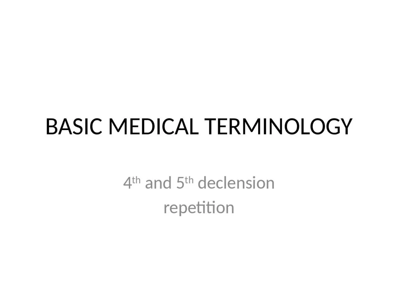 PPT-BASIC MEDICAL TERMINOLOGY