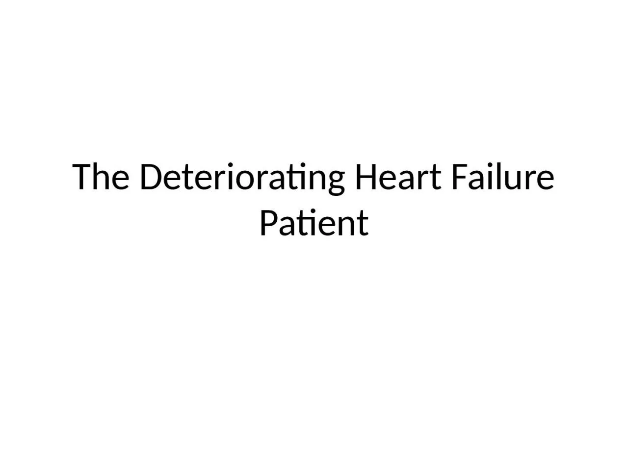 The Deteriorating Heart Failure Patient