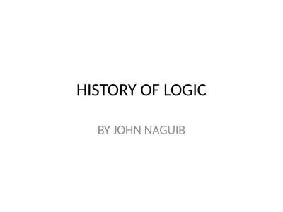 HISTORY OF LOGIC BY JOHN NAGUIB