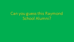 Can you guess this Raymond School Alumni?