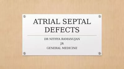 ATRIAL SEPTAL DEFECTS DR NITHYA RAMANUJAN