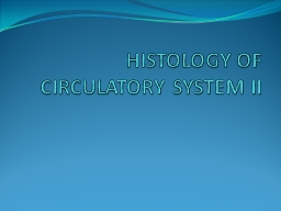 HISTOLOGY OF CIRCULATORY SYSTEM II