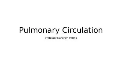 Pulmonary Circulation Professor Narsingh Verma