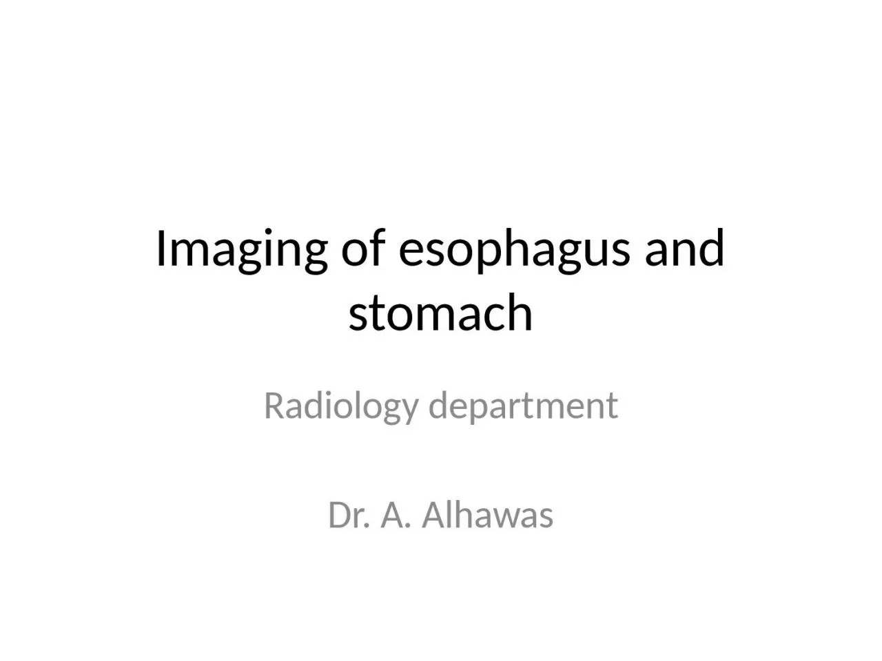 Imaging of esophagus and stomach