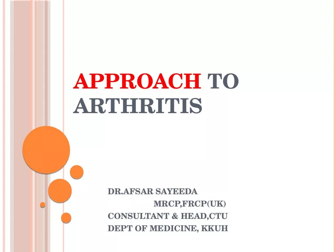 PPT-A pproach to arthritis DR.AFSAR SAYEEDA