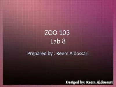 ZOO 103  Lab 8 Prepared by : Reem Aldossari