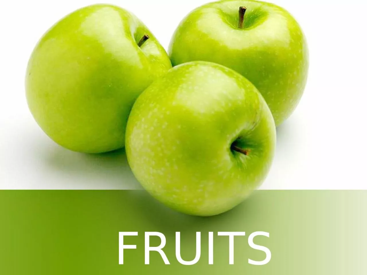 FRUITS Nutrition Fruits are 75 – 95% water