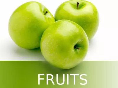 FRUITS Nutrition Fruits are 75 – 95% water
