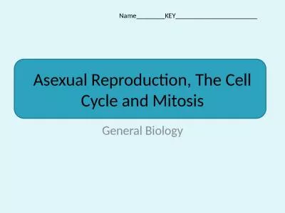 Asexual Reproduction, The Cell Cycle and Mitosis