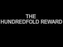 THE HUNDREDFOLD REWARD