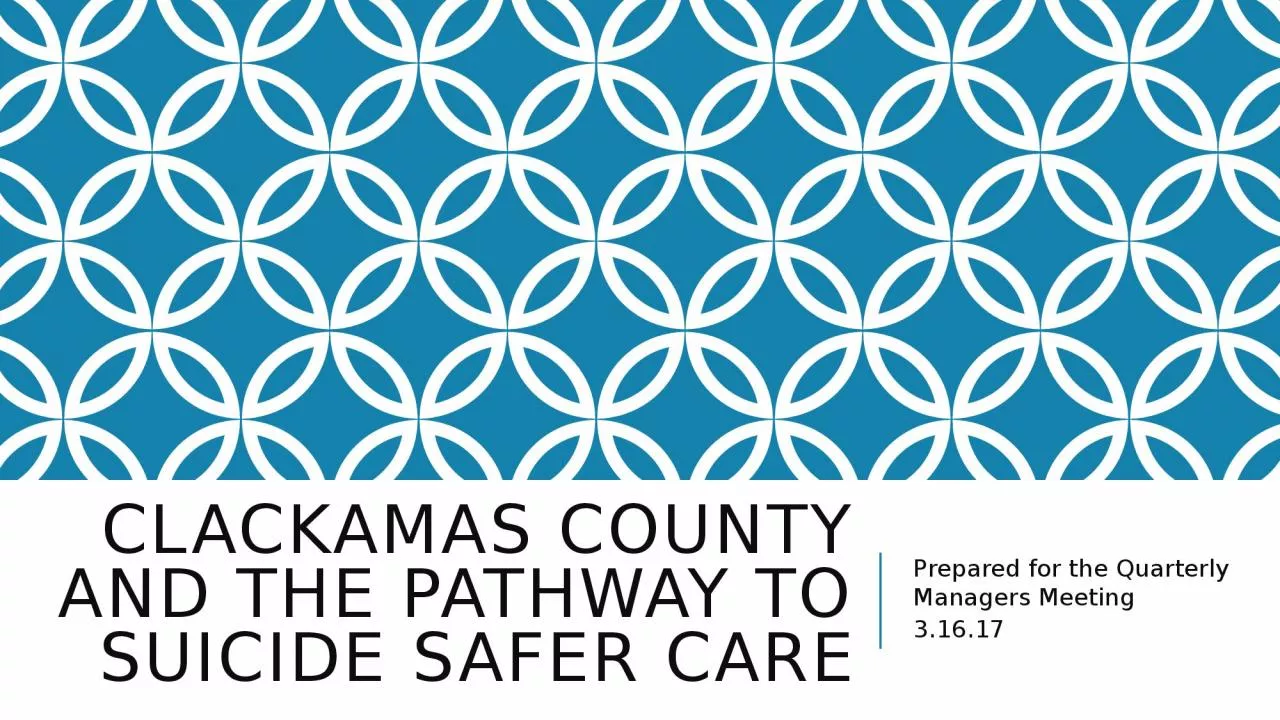 PPT-Clackamas county and the pathway to suicide safer care